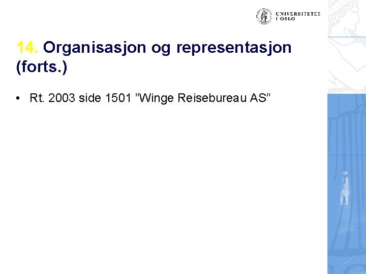 14. Organisasjon og representasjon (forts. ) • Rt. 2003 side 1501 ”Winge Reisebureau AS”