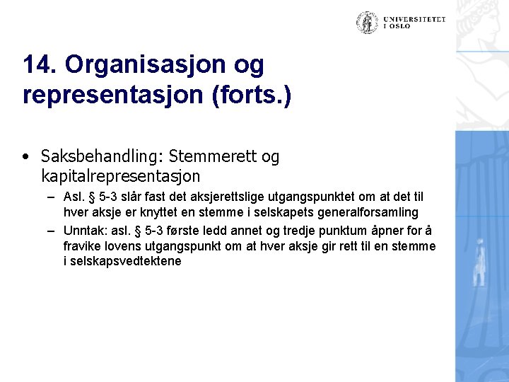 14. Organisasjon og representasjon (forts. ) • Saksbehandling: Stemmerett og kapitalrepresentasjon – Asl. §