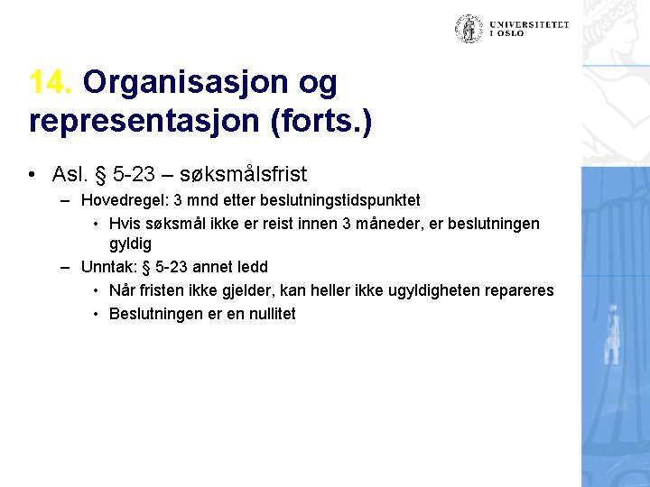 14. Organisasjon og representasjon (forts. ) • Asl. § 5 -23 – søksmålsfrist –
