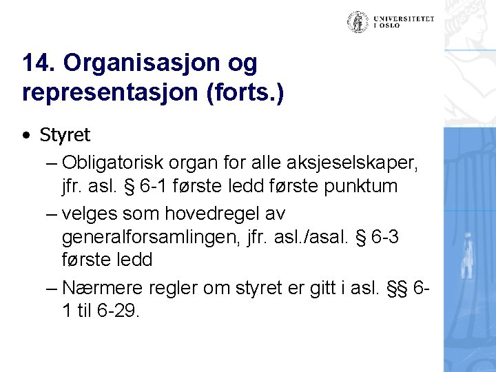 14. Organisasjon og representasjon (forts. ) • Styret – Obligatorisk organ for alle aksjeselskaper,