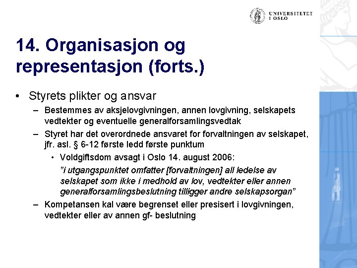 14. Organisasjon og representasjon (forts. ) • Styrets plikter og ansvar – Bestemmes av