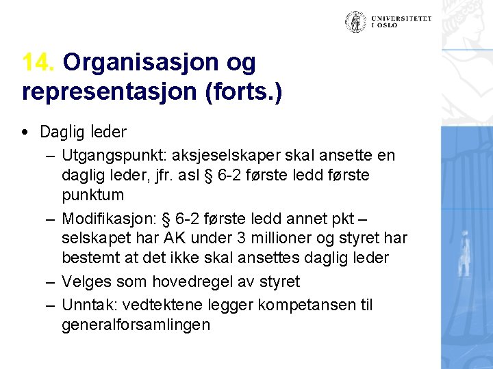 14. Organisasjon og representasjon (forts. ) • Daglig leder – Utgangspunkt: aksjeselskaper skal ansette