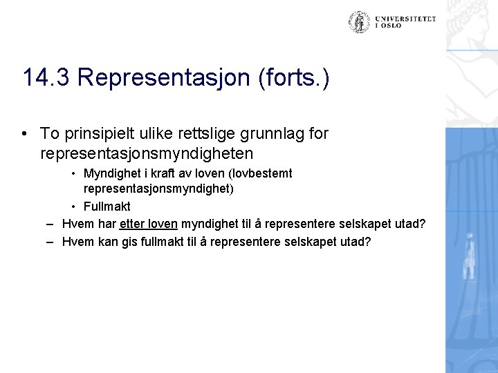 14. 3 Representasjon (forts. ) • To prinsipielt ulike rettslige grunnlag for representasjonsmyndigheten •