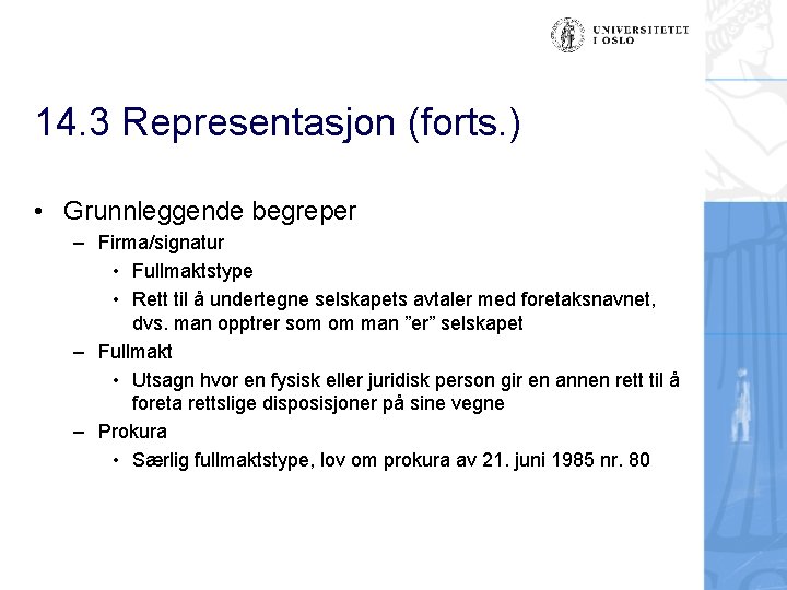 14. 3 Representasjon (forts. ) • Grunnleggende begreper – Firma/signatur • Fullmaktstype • Rett