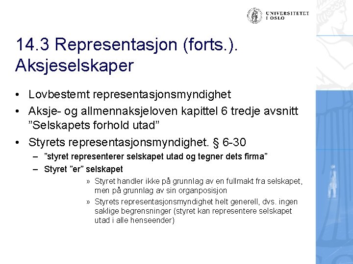 14. 3 Representasjon (forts. ). Aksjeselskaper • Lovbestemt representasjonsmyndighet • Aksje- og allmennaksjeloven kapittel
