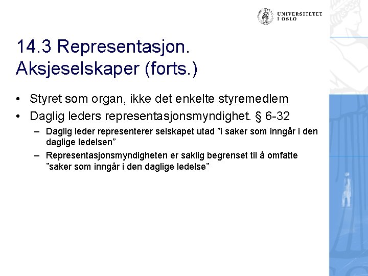 14. 3 Representasjon. Aksjeselskaper (forts. ) • Styret som organ, ikke det enkelte styremedlem