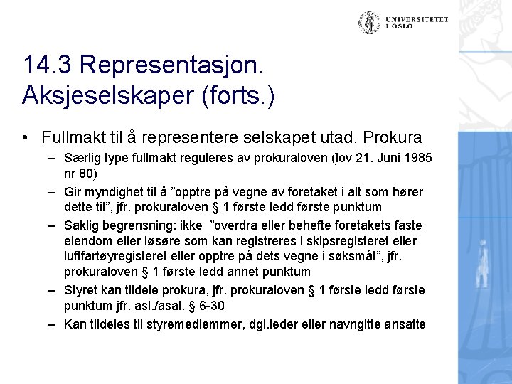 14. 3 Representasjon. Aksjeselskaper (forts. ) • Fullmakt til å representere selskapet utad. Prokura