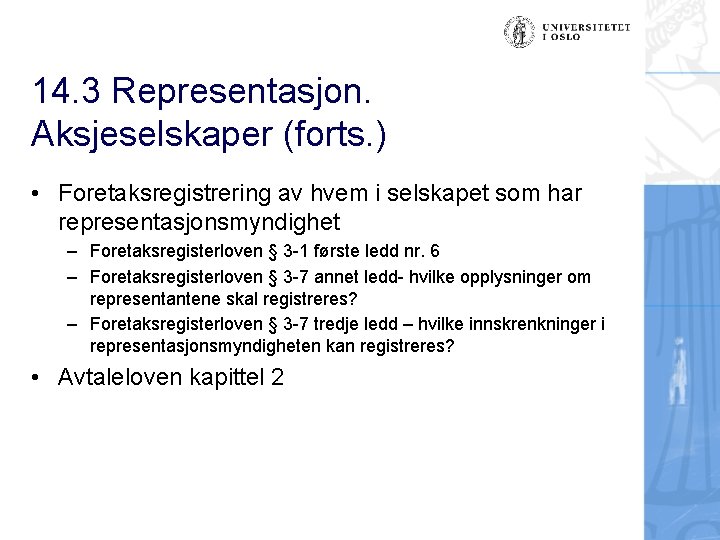 14. 3 Representasjon. Aksjeselskaper (forts. ) • Foretaksregistrering av hvem i selskapet som har