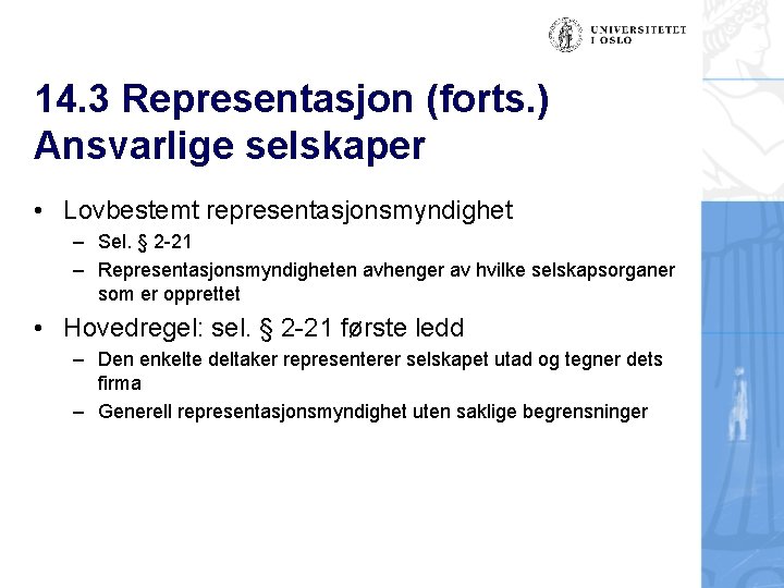 14. 3 Representasjon (forts. ) Ansvarlige selskaper • Lovbestemt representasjonsmyndighet – Sel. § 2