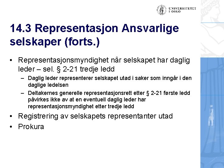 14. 3 Representasjon Ansvarlige selskaper (forts. ) • Representasjonsmyndighet når selskapet har daglig leder