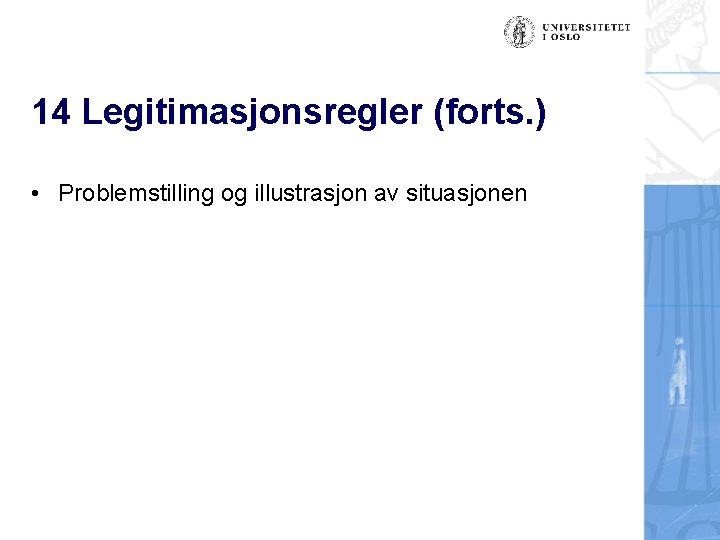 14 Legitimasjonsregler (forts. ) • Problemstilling og illustrasjon av situasjonen 