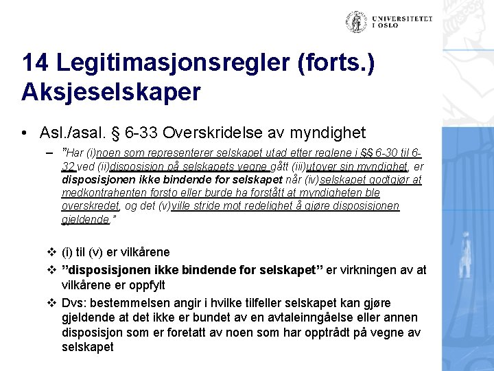 14 Legitimasjonsregler (forts. ) Aksjeselskaper • Asl. /asal. § 6 -33 Overskridelse av myndighet