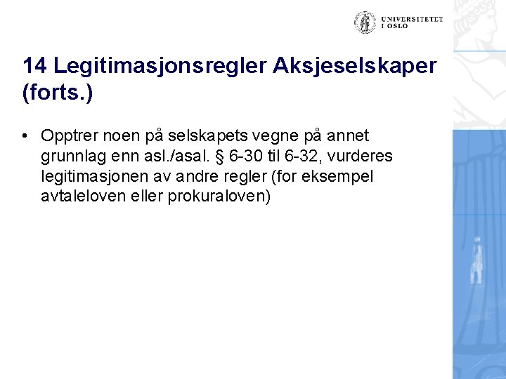 14 Legitimasjonsregler Aksjeselskaper (forts. ) • Opptrer noen på selskapets vegne på annet grunnlag