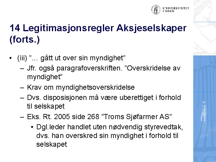 14 Legitimasjonsregler Aksjeselskaper (forts. ) • (iii) ”… gått ut over sin myndighet” –