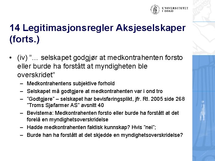 14 Legitimasjonsregler Aksjeselskaper (forts. ) • (iv) ”… selskapet godgjør at medkontrahenten forsto eller