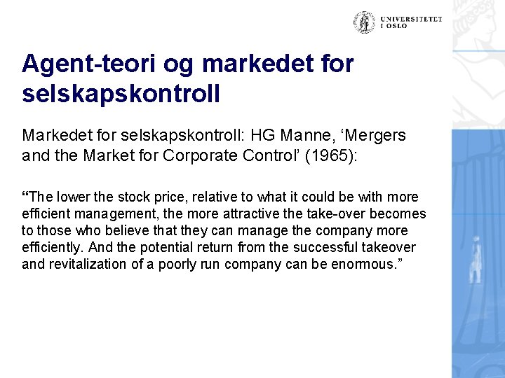 Agent-teori og markedet for selskapskontroll Markedet for selskapskontroll: HG Manne, ‘Mergers and the Market