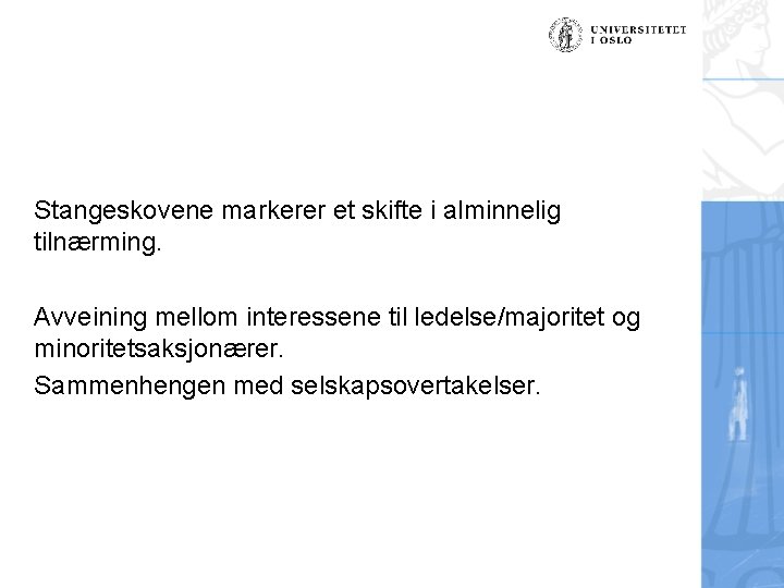 Stangeskovene markerer et skifte i alminnelig tilnærming. Avveining mellom interessene til ledelse/majoritet og minoritetsaksjonærer.