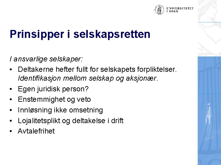 Prinsipper i selskapsretten I ansvarlige selskaper: • Deltakerne hefter fullt for selskapets forpliktelser. Identifikasjon