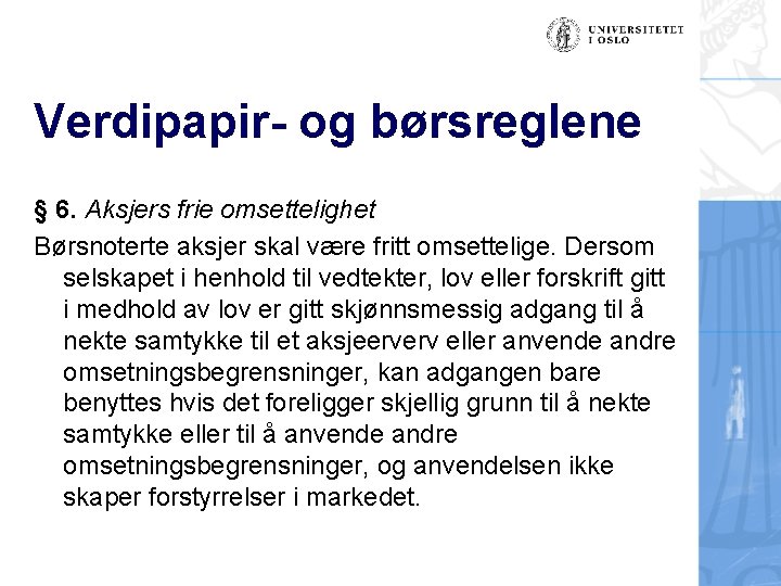 Verdipapir- og børsreglene § 6. Aksjers frie omsettelighet Børsnoterte aksjer skal være fritt omsettelige.