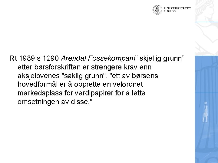 Rt 1989 s 1290 Arendal Fossekompani ”skjellig grunn” etter børsforskriften er strengere krav enn