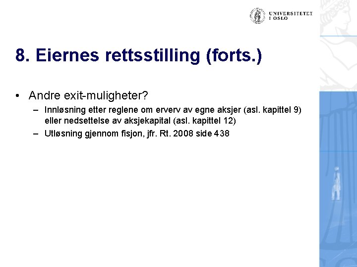 8. Eiernes rettsstilling (forts. ) • Andre exit-muligheter? – Innløsning etter reglene om erverv