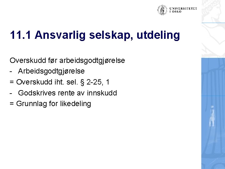 11. 1 Ansvarlig selskap, utdeling Overskudd før arbeidsgodtgjørelse - Arbeidsgodtgjørelse = Overskudd iht. sel.