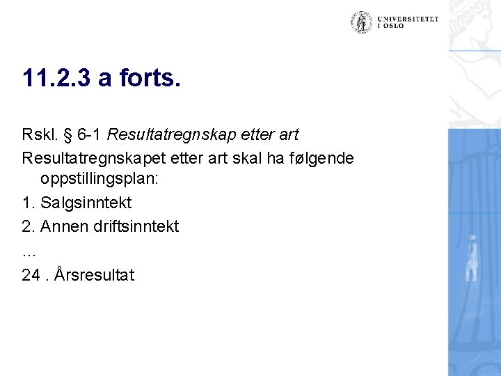 11. 2. 3 a forts. Rskl. § 6 -1 Resultatregnskap etter art Resultatregnskapet etter