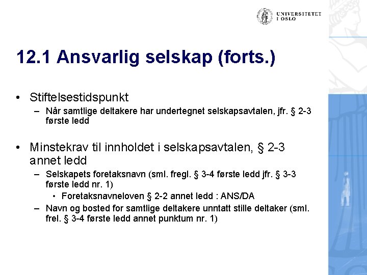 12. 1 Ansvarlig selskap (forts. ) • Stiftelsestidspunkt – Når samtlige deltakere har undertegnet