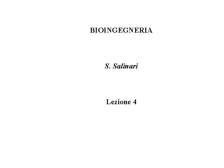 BIOINGEGNERIA S. Salinari Lezione 4 