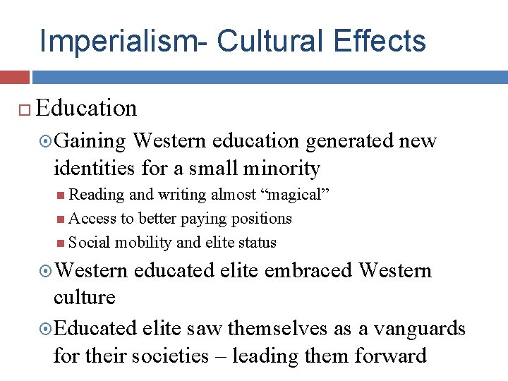 Imperialism- Cultural Effects Education Gaining Western education generated new identities for a small minority