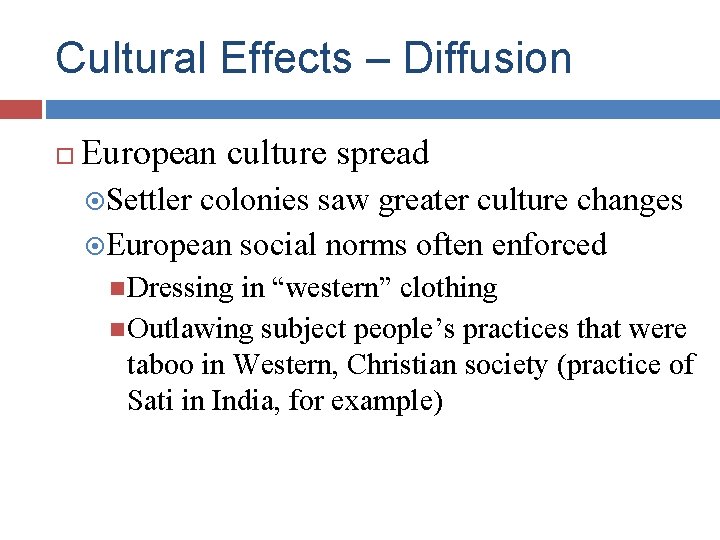 Cultural Effects – Diffusion European culture spread Settler colonies saw greater culture changes European