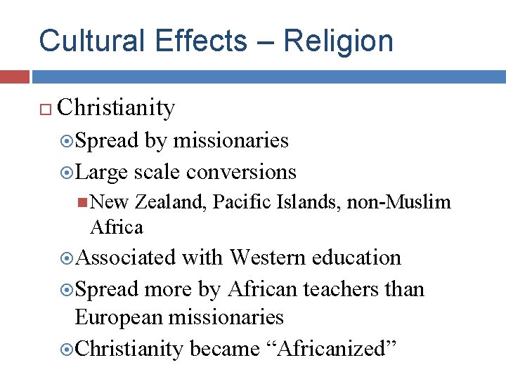Cultural Effects – Religion Christianity Spread by missionaries Large scale conversions New Zealand, Pacific