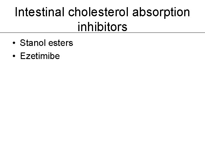 Intestinal cholesterol absorption inhibitors • Stanol esters • Ezetimibe 
