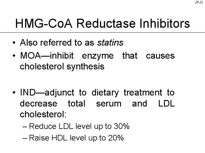 29 -21 HMG-Co. A Reductase Inhibitors • Also referred to as statins • MOA—inhibit