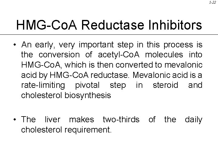 1 -22 HMG-Co. A Reductase Inhibitors • An early, very important step in this