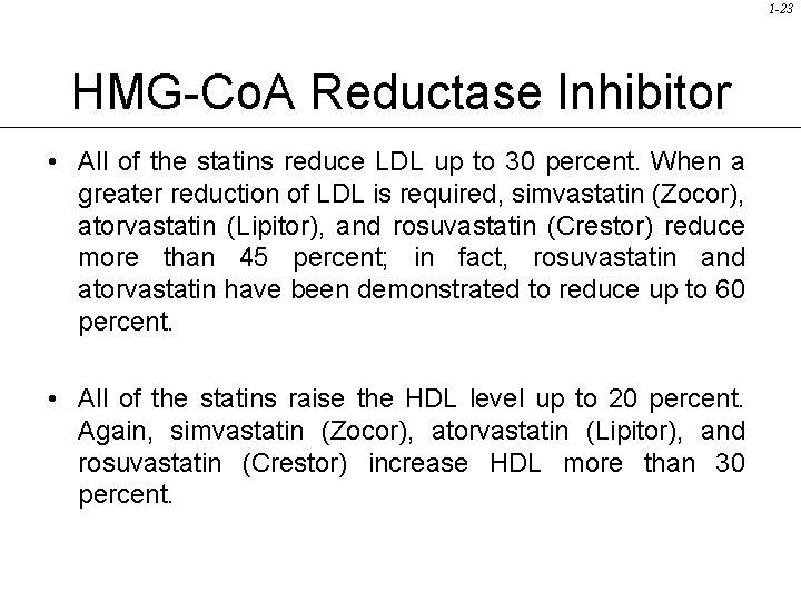 1 -23 HMG-Co. A Reductase Inhibitor • All of the statins reduce LDL up