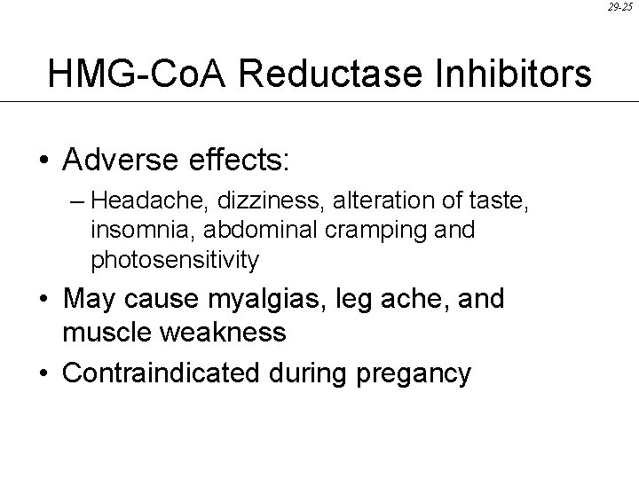29 -25 HMG-Co. A Reductase Inhibitors • Adverse effects: – Headache, dizziness, alteration of