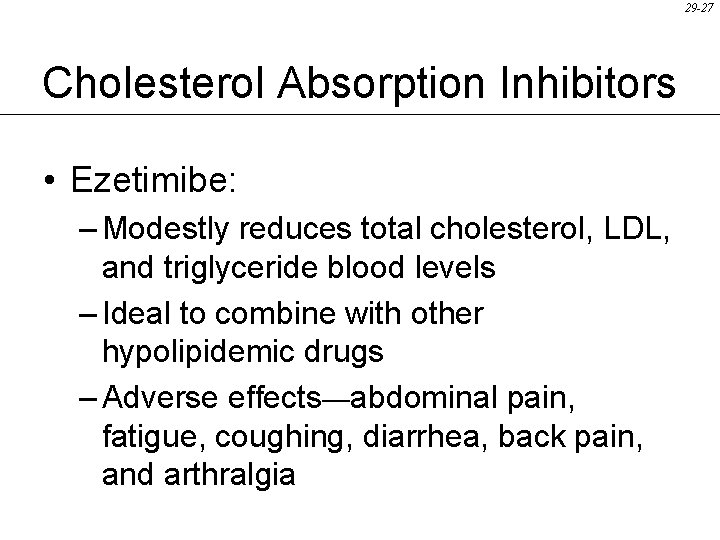 29 -27 Cholesterol Absorption Inhibitors • Ezetimibe: – Modestly reduces total cholesterol, LDL, and