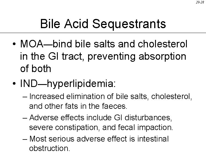 29 -28 Bile Acid Sequestrants • MOA—bind bile salts and cholesterol in the GI