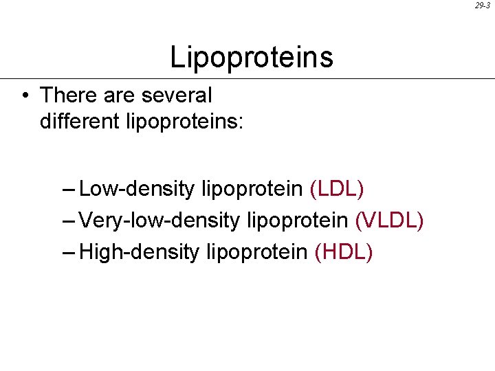 29 -3 Lipoproteins • There are several different lipoproteins: – Low-density lipoprotein (LDL) –