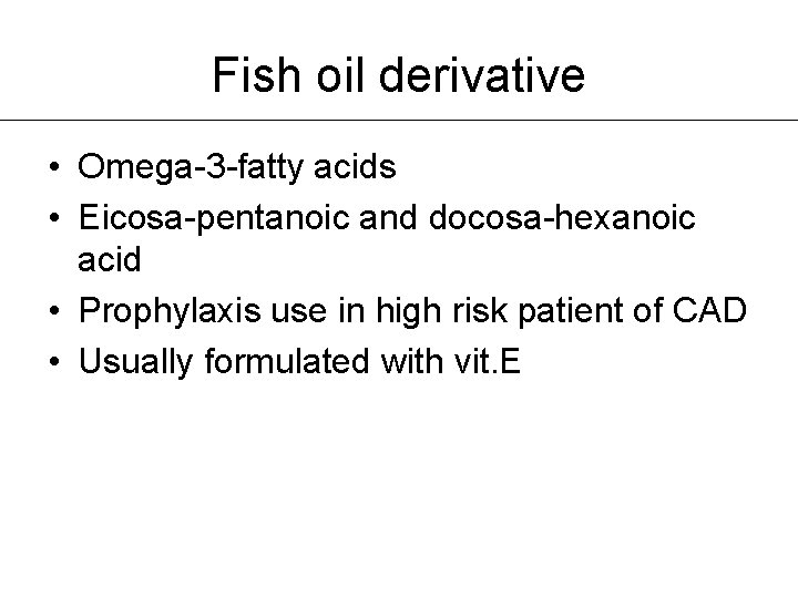 Fish oil derivative • Omega-3 -fatty acids • Eicosa-pentanoic and docosa-hexanoic acid • Prophylaxis