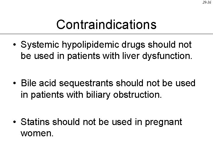 29 -36 Contraindications • Systemic hypolipidemic drugs should not be used in patients with