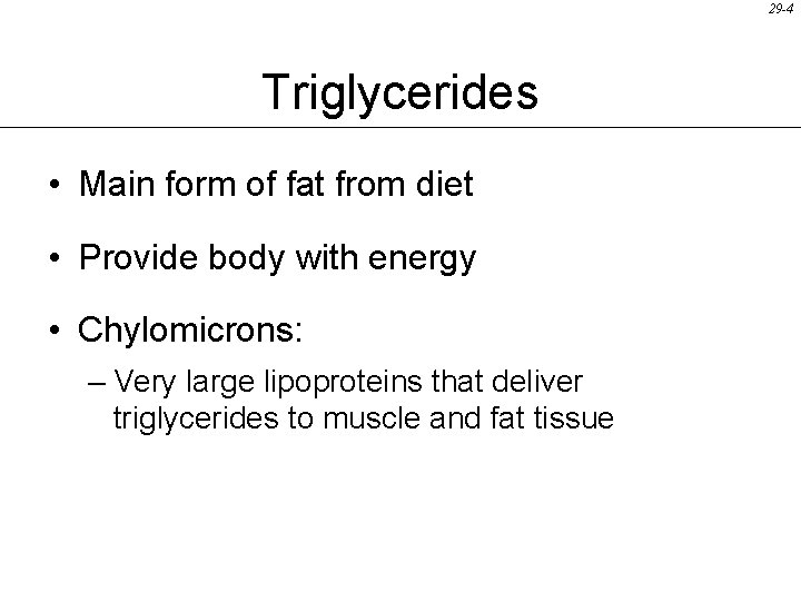29 -4 Triglycerides • Main form of fat from diet • Provide body with
