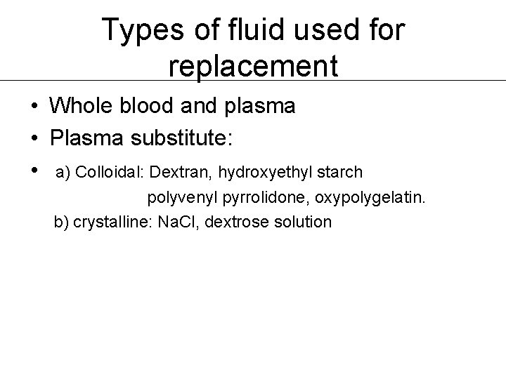 Types of fluid used for replacement • Whole blood and plasma • Plasma substitute: