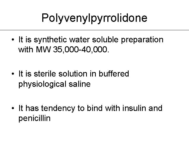 Polyvenylpyrrolidone • It is synthetic water soluble preparation with MW 35, 000 -40, 000.