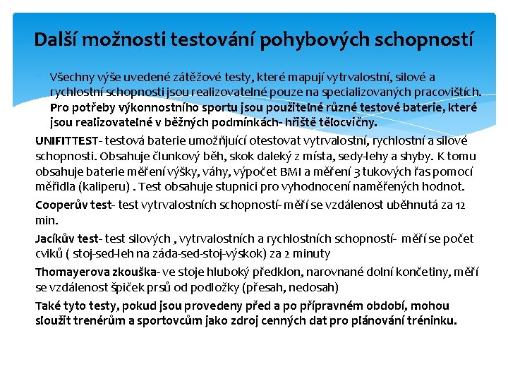 Další možnosti testování pohybových schopností Všechny výše uvedené zátěžové testy, které mapují vytrvalostní, silové