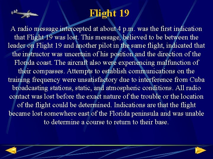 Flight 19 A radio message intercepted at about 4 p. m. was the first