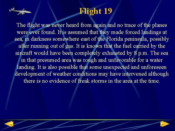 Flight 19 The flight was never heard from again and no trace of the