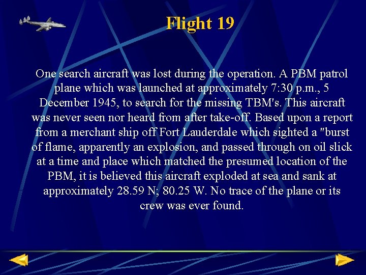 Flight 19 One search aircraft was lost during the operation. A PBM patrol plane