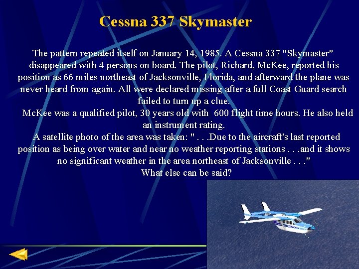 Cessna 337 Skymaster The pattern repeated itself on January 14, 1985. A Cessna 337